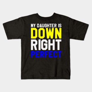 My Daughter is A Down Right Perfect - Down Syndrome Awareness Kids T-Shirt